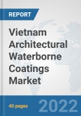 Vietnam Architectural Waterborne Coatings Market: Prospects, Trends Analysis, Market Size and Forecasts up to 2028- Product Image