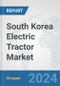 South Korea Electric Tractor Market: Prospects, Trends Analysis, Market Size and Forecasts up to 2030 - Product Image