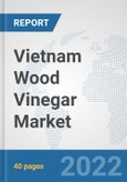 Vietnam Wood Vinegar Market: Prospects, Trends Analysis, Market Size and Forecasts up to 2028- Product Image