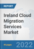 Ireland Cloud Migration Services Market: Prospects, Trends Analysis, Market Size and Forecasts up to 2028- Product Image