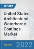 United States Architectural Waterborne Coatings Market: Prospects, Trends Analysis, Market Size and Forecasts up to 2028- Product Image