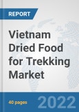 Vietnam Dried Food for Trekking Market: Prospects, Trends Analysis, Market Size and Forecasts up to 2028- Product Image