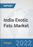 India Exotic Fats Market: Prospects, Trends Analysis, Market Size and Forecasts up to 2028- Product Image