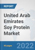 United Arab Emirates Soy Protein Market: Prospects, Trends Analysis, Market Size and Forecasts up to 2028- Product Image