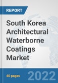 South Korea Architectural Waterborne Coatings Market: Prospects, Trends Analysis, Market Size and Forecasts up to 2028- Product Image