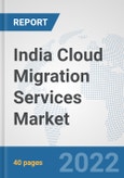 India Cloud Migration Services Market: Prospects, Trends Analysis, Market Size and Forecasts up to 2028- Product Image