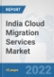 India Cloud Migration Services Market: Prospects, Trends Analysis, Market Size and Forecasts up to 2028 - Product Thumbnail Image
