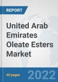 United Arab Emirates Oleate Esters Market: Prospects, Trends Analysis, Market Size and Forecasts up to 2028- Product Image