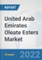 United Arab Emirates Oleate Esters Market: Prospects, Trends Analysis, Market Size and Forecasts up to 2028 - Product Thumbnail Image