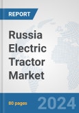 Russia Electric Tractor Market: Prospects, Trends Analysis, Market Size and Forecasts up to 2030- Product Image
