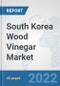 South Korea Wood Vinegar Market: Prospects, Trends Analysis, Market Size and Forecasts up to 2028 - Product Thumbnail Image