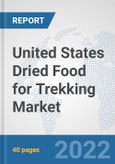 United States Dried Food for Trekking Market: Prospects, Trends Analysis, Market Size and Forecasts up to 2028- Product Image
