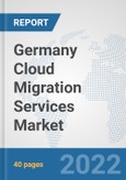 Germany Cloud Migration Services Market: Prospects, Trends Analysis, Market Size and Forecasts up to 2028- Product Image