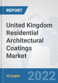 United Kingdom Residential Architectural Coatings Market: Prospects, Trends Analysis, Market Size and Forecasts up to 2028- Product Image