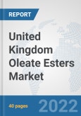 United Kingdom Oleate Esters Market: Prospects, Trends Analysis, Market Size and Forecasts up to 2028- Product Image