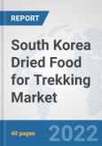 South Korea Dried Food for Trekking Market: Prospects, Trends Analysis, Market Size and Forecasts up to 2028- Product Image