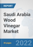 Saudi Arabia Wood Vinegar Market: Prospects, Trends Analysis, Market Size and Forecasts up to 2028- Product Image