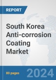 South Korea Anti-corrosion Coating Market: Prospects, Trends Analysis, Market Size and Forecasts up to 2030- Product Image