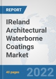 IReland Architectural Waterborne Coatings Market: Prospects, Trends Analysis, Market Size and Forecasts up to 2028- Product Image