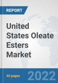 United States Oleate Esters Market: Prospects, Trends Analysis, Market Size and Forecasts up to 2028- Product Image
