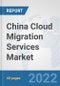 China Cloud Migration Services Market: Prospects, Trends Analysis, Market Size and Forecasts up to 2028 - Product Thumbnail Image