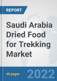 Saudi Arabia Dried Food for Trekking Market: Prospects, Trends Analysis, Market Size and Forecasts up to 2028- Product Image