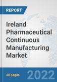 Ireland Pharmaceutical Continuous Manufacturing Market: Prospects, Trends Analysis, Market Size and Forecasts up to 2028- Product Image