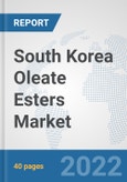 South Korea Oleate Esters Market: Prospects, Trends Analysis, Market Size and Forecasts up to 2028- Product Image