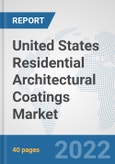 United States Residential Architectural Coatings Market: Prospects, Trends Analysis, Market Size and Forecasts up to 2028- Product Image