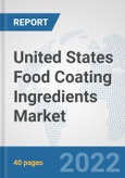 United States Food Coating Ingredients Market: Prospects, Trends Analysis, Market Size and Forecasts up to 2028- Product Image