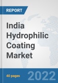 India Hydrophilic Coating Market: Prospects, Trends Analysis, Market Size and Forecasts up to 2028- Product Image