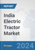 India Electric Tractor Market: Prospects, Trends Analysis, Market Size and Forecasts up to 2030- Product Image