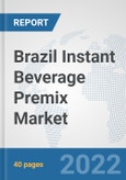 Brazil Instant Beverage Premix Market: Prospects, Trends Analysis, Market Size and Forecasts up to 2028- Product Image