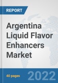 Argentina Liquid Flavor Enhancers Market: Prospects, Trends Analysis, Market Size and Forecasts up to 2028- Product Image
