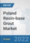 Poland Resin-base Grout Market: Prospects, Trends Analysis, Market Size and Forecasts up to 2028 - Product Thumbnail Image