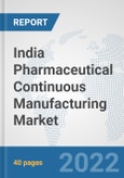 India Pharmaceutical Continuous Manufacturing Market: Prospects, Trends Analysis, Market Size and Forecasts up to 2028- Product Image