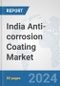 India Anti-corrosion Coating Market: Prospects, Trends Analysis, Market Size and Forecasts up to 2030 - Product Thumbnail Image