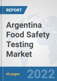 Argentina Food Safety Testing Market: Prospects, Trends Analysis, Market Size and Forecasts up to 2028- Product Image