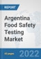 Argentina Food Safety Testing Market: Prospects, Trends Analysis, Market Size and Forecasts up to 2028 - Product Thumbnail Image