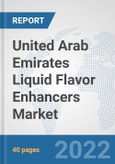 United Arab Emirates Liquid Flavor Enhancers Market: Prospects, Trends Analysis, Market Size and Forecasts up to 2028- Product Image