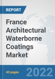 France Architectural Waterborne Coatings Market: Prospects, Trends Analysis, Market Size and Forecasts up to 2028- Product Image