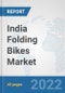 India Folding Bikes Market: Prospects, Trends Analysis, Market Size and Forecasts up to 2028 - Product Thumbnail Image