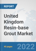 United Kingdom Resin-base Grout Market: Prospects, Trends Analysis, Market Size and Forecasts up to 2028- Product Image