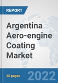 Argentina Aero-engine Coating Market: Prospects, Trends Analysis, Market Size and Forecasts up to 2028- Product Image