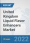 United Kingdom Liquid Flavor Enhancers Market: Prospects, Trends Analysis, Market Size and Forecasts up to 2028 - Product Image