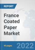 France Coated Paper Market: Prospects, Trends Analysis, Market Size and Forecasts up to 2028- Product Image