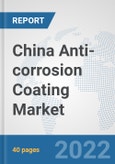 China Anti-corrosion Coating Market: Prospects, Trends Analysis, Market Size and Forecasts up to 2028- Product Image