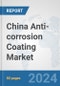 China Anti-corrosion Coating Market: Prospects, Trends Analysis, Market Size and Forecasts up to 2028 - Product Thumbnail Image