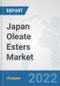 Japan Oleate Esters Market: Prospects, Trends Analysis, Market Size and Forecasts up to 2028 - Product Thumbnail Image