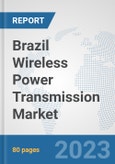 Brazil Wireless Power Transmission Market: Prospects, Trends Analysis, Market Size and Forecasts up to 2030- Product Image